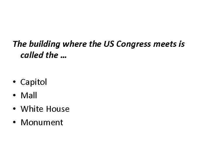 The building where the US Congress meets is called the … • • Capitol