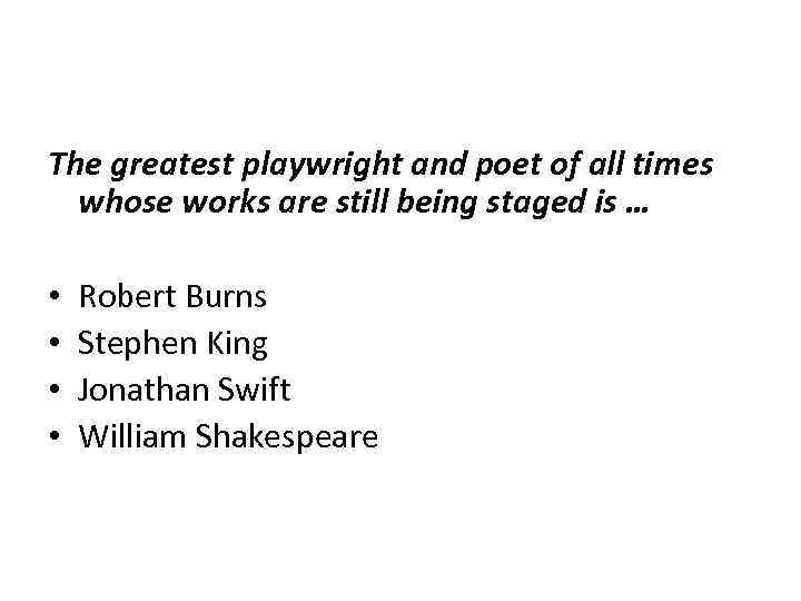 The greatest playwright and poet of all times whose works are still being staged