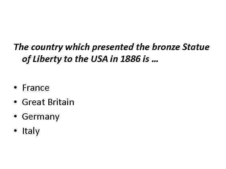 The country which presented the bronze Statue of Liberty to the USA in 1886