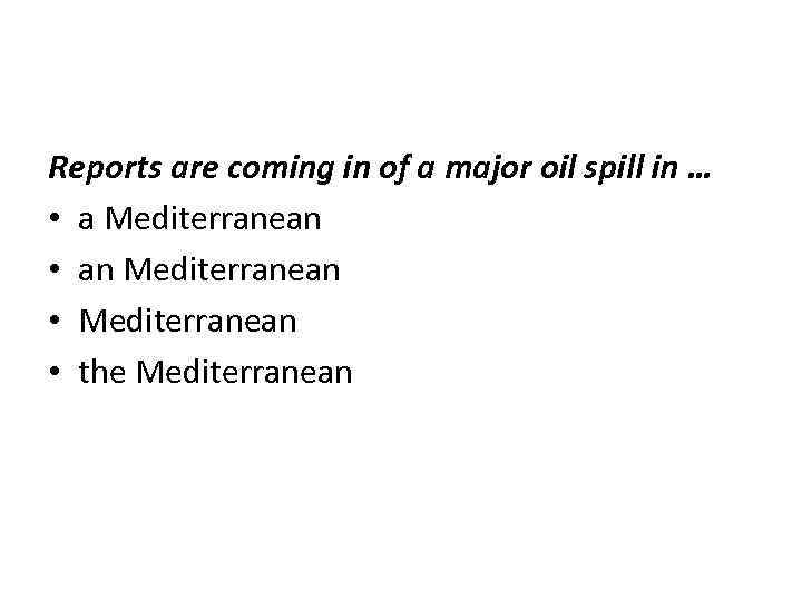 Reports are coming in of a major oil spill in … • a Mediterranean