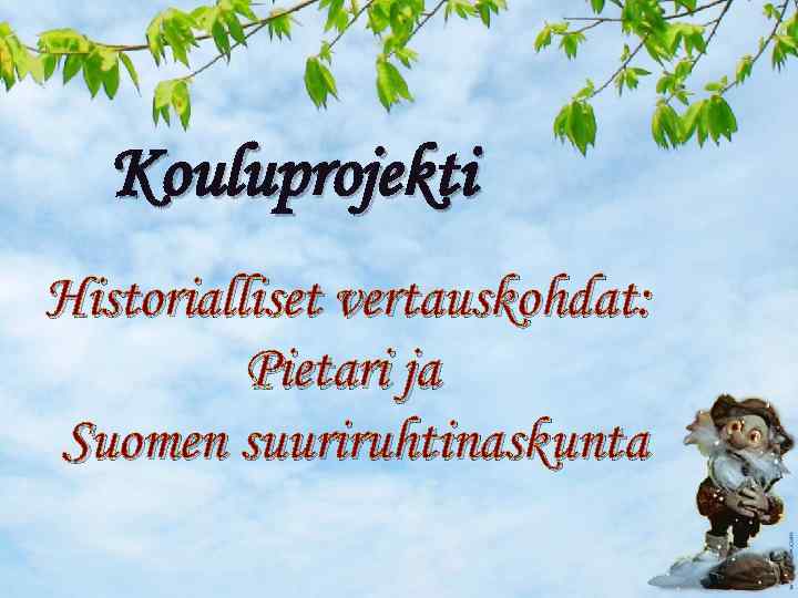 Kouluprojekti Historialliset vertauskohdat: Pietari ja Suomen suuriruhtinaskunta 