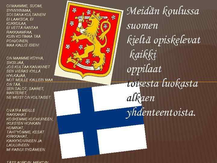 OI MAAMME, SUOMI, SYNNYINMAA, SOI SANA KULTAINEN! EI LAAKSOA, EI KUKKULAA, EI VETTÄ RANTAA