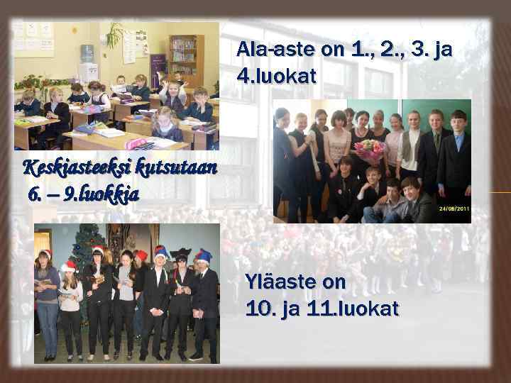 Ala-aste on 1. , 2. , 3. ja 4. luokat KESKILUOKKAINEN-5, 6, 7, 8,