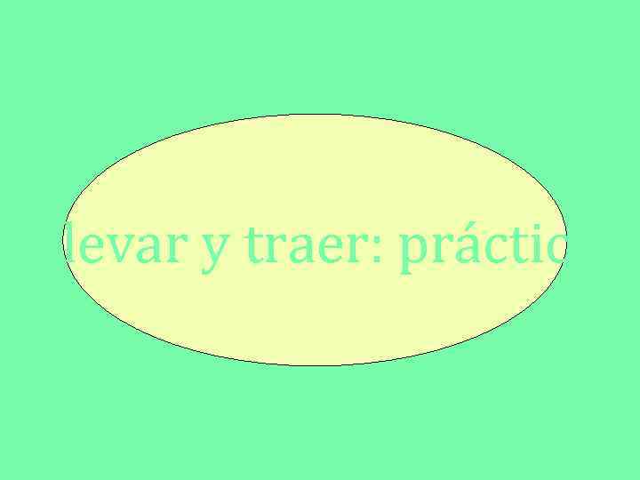 Llevar y traer: práctica 