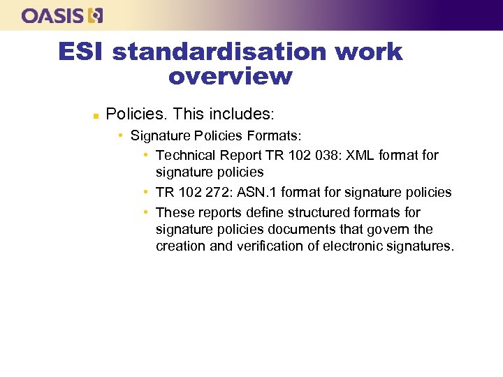 ESI standardisation work overview n Policies. This includes: • Signature Policies Formats: • Technical