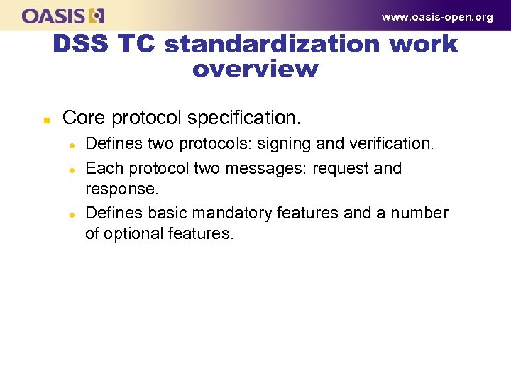 www. oasis-open. org DSS TC standardization work overview n Core protocol specification. l l
