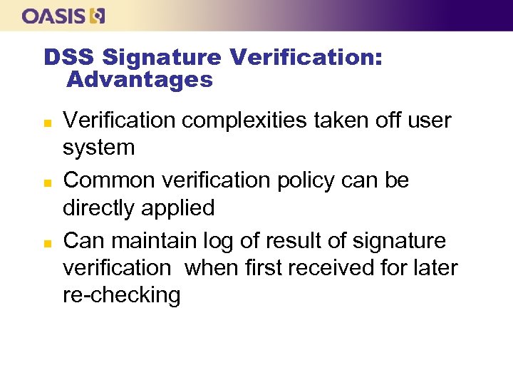 DSS Signature Verification: Advantages n n n Verification complexities taken off user system Common