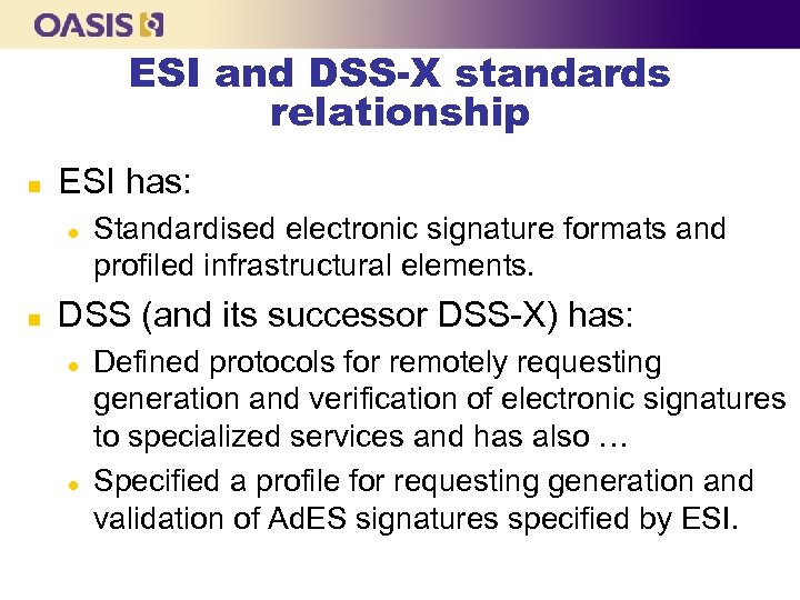ESI and DSS-X standards relationship n ESI has: l n Standardised electronic signature formats