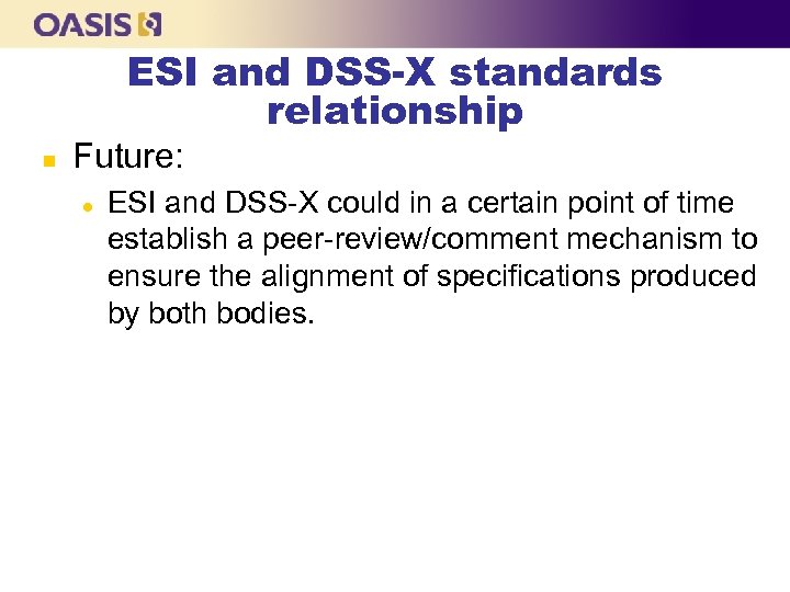 ESI and DSS-X standards relationship n Future: l ESI and DSS-X could in a