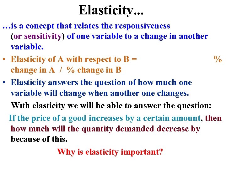 Elasticity. . . …is a concept that relates the responsiveness (or sensitivity) of one