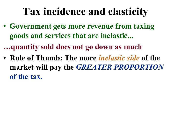 Tax incidence and elasticity • Government gets more revenue from taxing goods and services