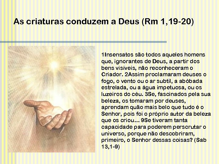 As criaturas conduzem a Deus (Rm 1, 19 -20) 1 Insensatos são todos aqueles