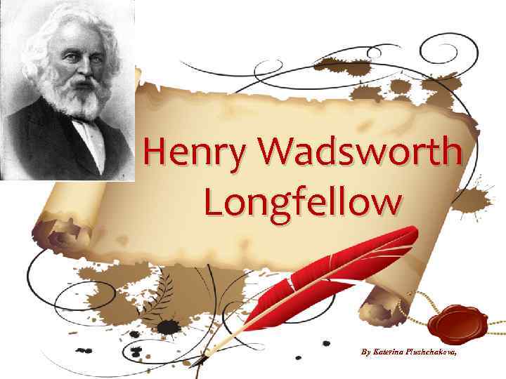 Henry Wadsworth Longfellow By Katerina Plushchakova, 