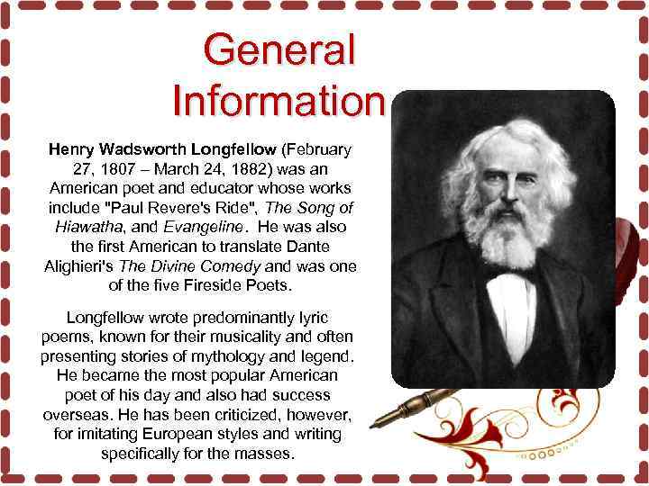 General Information Henry Wadsworth Longfellow (February 27, 1807 – March 24, 1882) was an