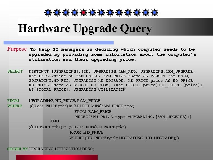 Hardware Upgrade Query Purpose To help IT managers in deciding which computer needs to