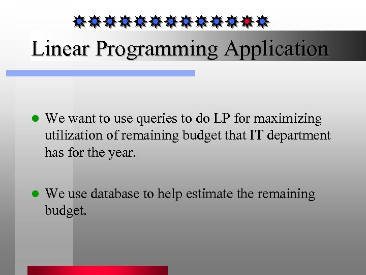 Linear Programming Application l We want to use queries to do LP for maximizing