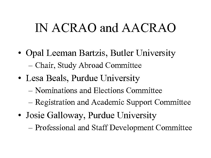 IN ACRAO and AACRAO • Opal Leeman Bartzis, Butler University – Chair, Study Abroad