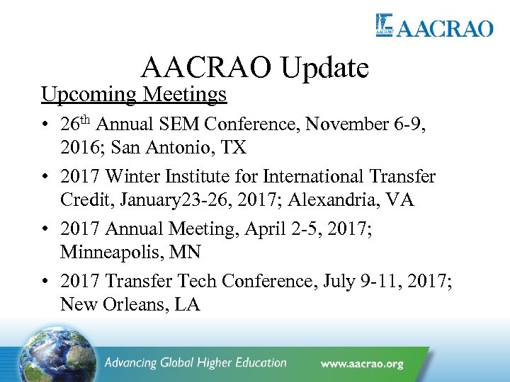 AACRAO Update Upcoming Meetings • 26 th Annual SEM Conference, November 6 -9, 2016;