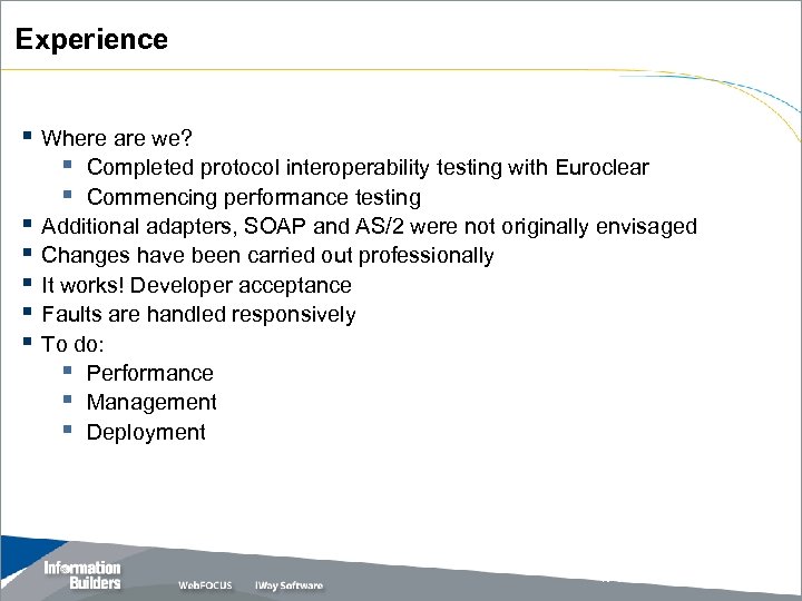 Experience § Where are we? § Completed protocol interoperability testing with Euroclear § Commencing