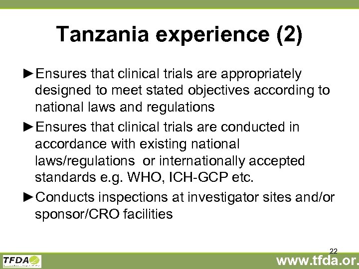 Tanzania experience (2) ►Ensures that clinical trials are appropriately designed to meet stated objectives