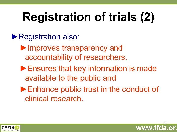 Registration of trials (2) ►Registration also: ►Improves transparency and accountability of researchers. ►Ensures that
