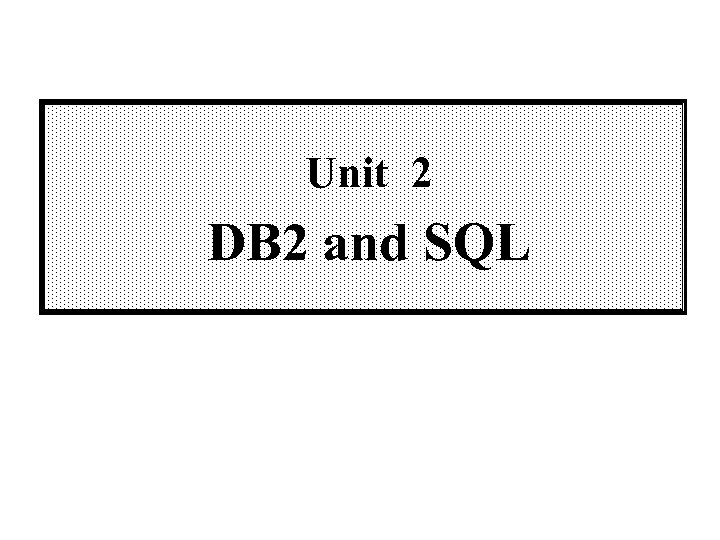 Unit 2 DB 2 and SQL 