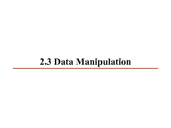 2. 3 Data Manipulation 
