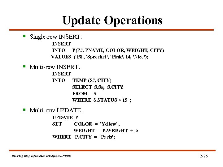 Update Operations § Single-row INSERT INTO P(P#, PNAME, COLOR, WEIGHT, CITY) VALUES ('P 8',