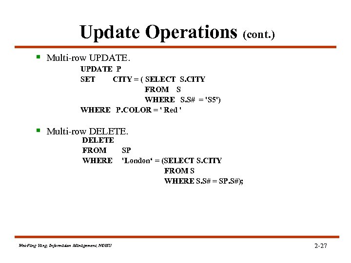 Update Operations (cont. ) § Multi-row UPDATE P SET CITY = ( SELECT S.