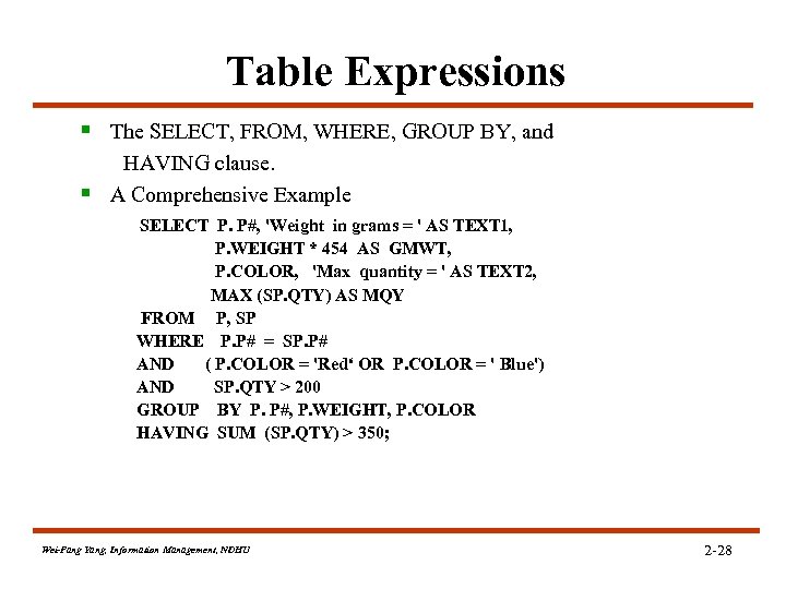 Table Expressions § The SELECT, FROM, WHERE, GROUP BY, and HAVING clause. § A