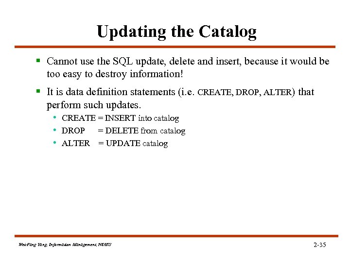Updating the Catalog § Cannot use the SQL update, delete and insert, because it