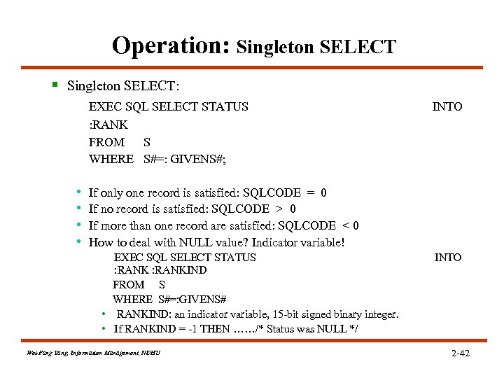 Operation: Singleton SELECT § Singleton SELECT: EXEC SQL SELECT STATUS : RANK FROM S