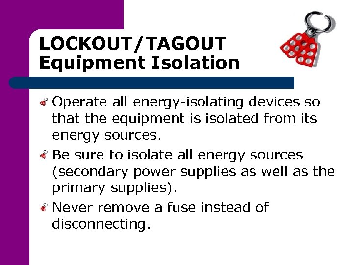 LOCKOUT/TAGOUT Equipment Isolation Operate all energy-isolating devices so that the equipment is isolated from