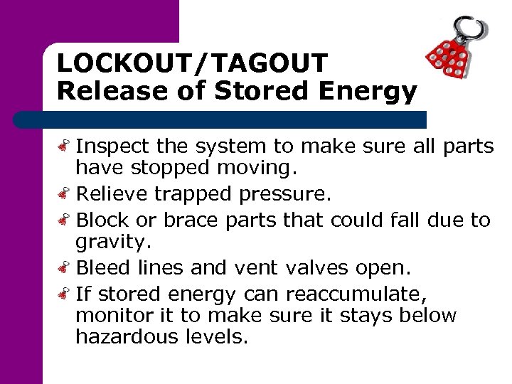 LOCKOUT/TAGOUT Release of Stored Energy Inspect the system to make sure all parts have