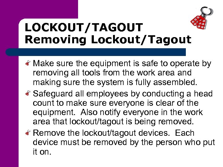 LOCKOUT/TAGOUT Removing Lockout/Tagout Make sure the equipment is safe to operate by removing all