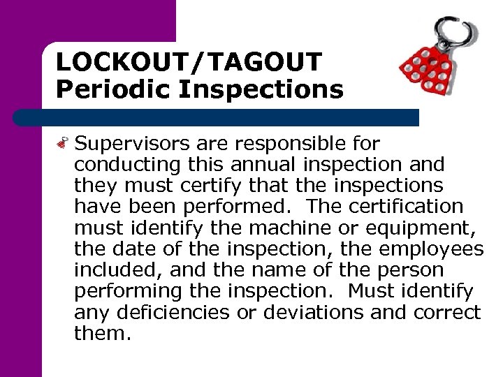 LOCKOUT/TAGOUT Periodic Inspections Supervisors are responsible for conducting this annual inspection and they must