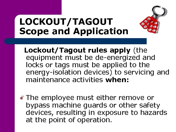 LOCKOUT/TAGOUT Scope and Application Lockout/Tagout rules apply (the equipment must be de-energized and locks