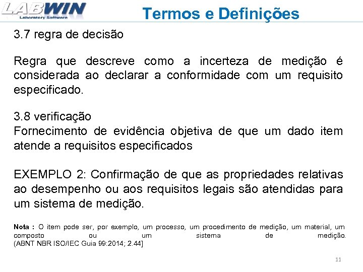 Termos e Definições 3. 7 regra de decisão Regra que descreve como a incerteza