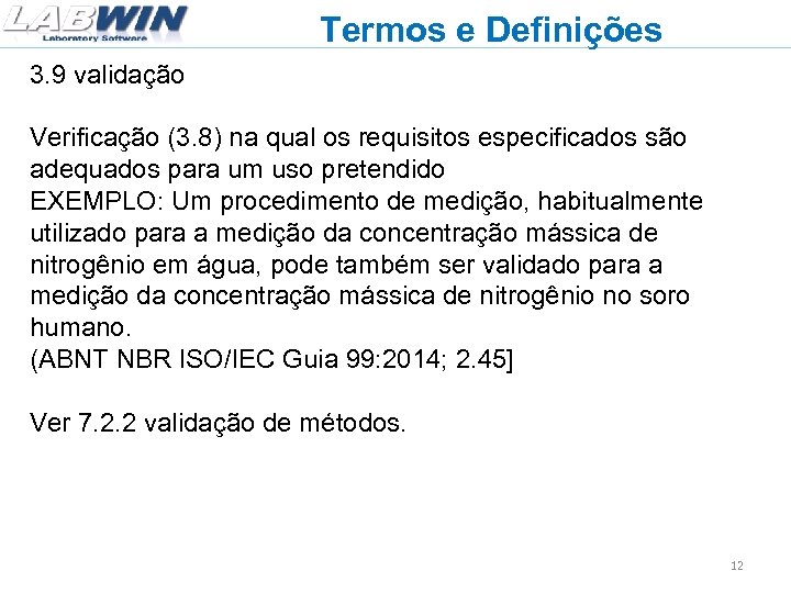 Termos e Definições 3. 9 validação Verificação (3. 8) na qual os requisitos especificados