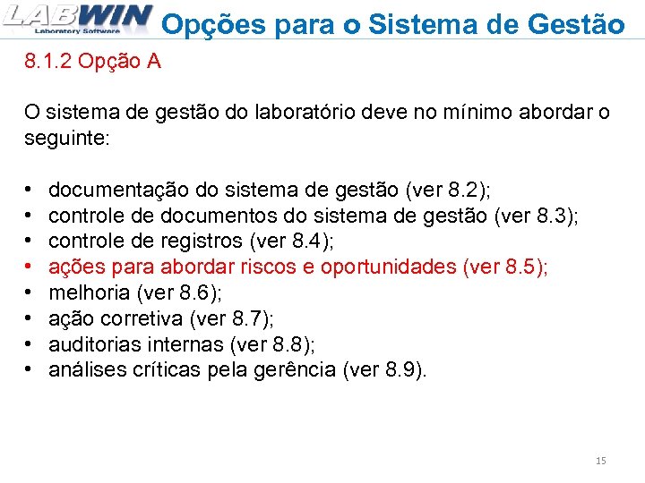 Opções para o Sistema de Gestão 8. 1. 2 Opção A O sistema de