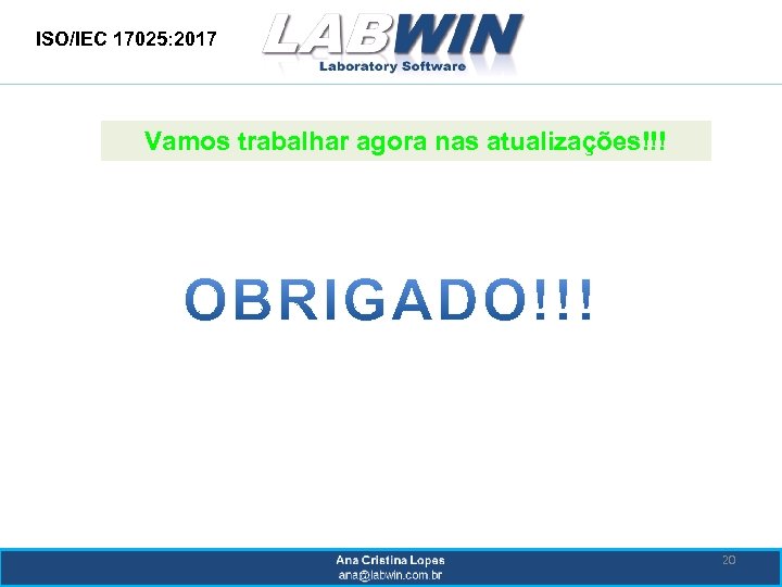 ISO/IEC 17025: 2017 Vamos trabalhar agora nas atualizações!!! 20 