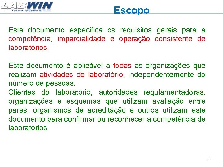 Escopo Este documento especifica os requisitos gerais para a competência, imparcialidade e operação consistente