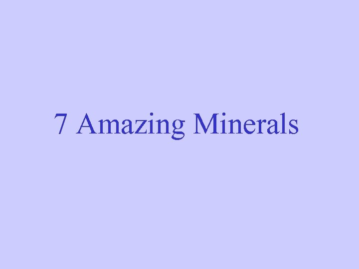 7 Amazing Minerals 