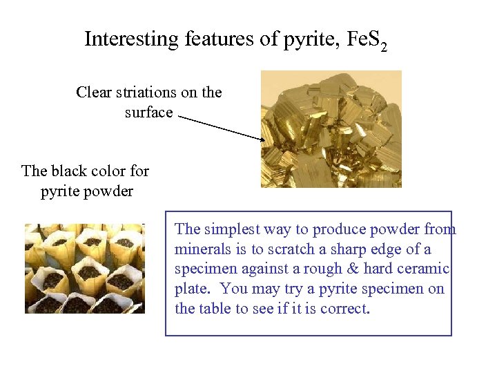 Interesting features of pyrite, Fe. S 2 Clear striations on the surface The black