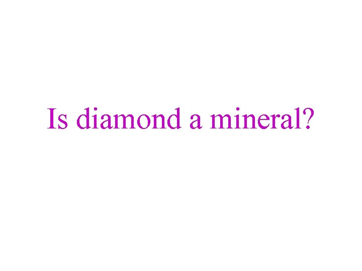 Is diamond a mineral? 