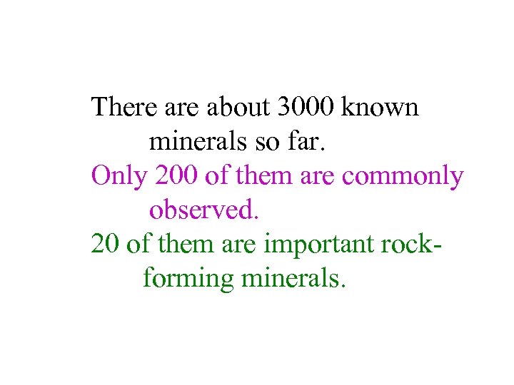 There about 3000 known minerals so far. Only 200 of them are commonly observed.