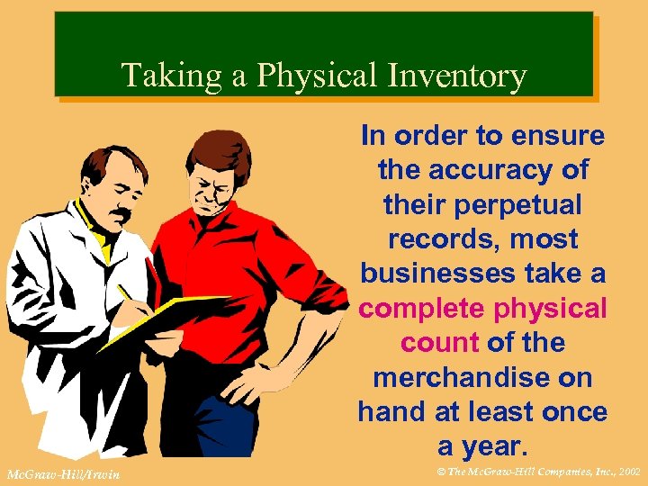 Taking a Physical Inventory In order to ensure the accuracy of their perpetual records,