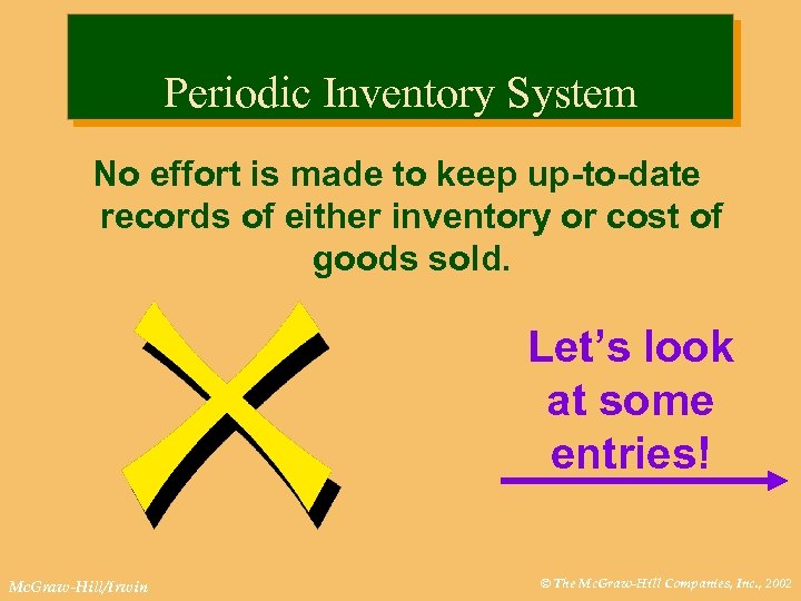 Periodic Inventory System No effort is made to keep up-to-date records of either inventory