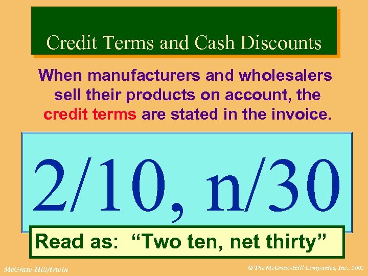 Credit Terms and Cash Discounts When manufacturers and wholesalers sell their products on account,