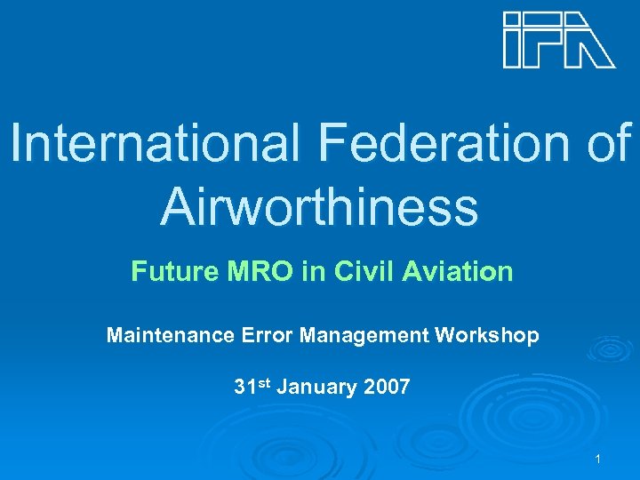 International Federation of Airworthiness Future MRO in Civil Aviation Maintenance Error Management Workshop 31